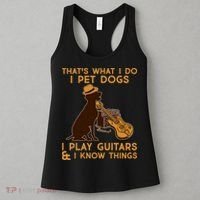 That's What I Do I Pet Dogs I Play Guitars and I Know Things Music  Women's Tank Top thumb 3