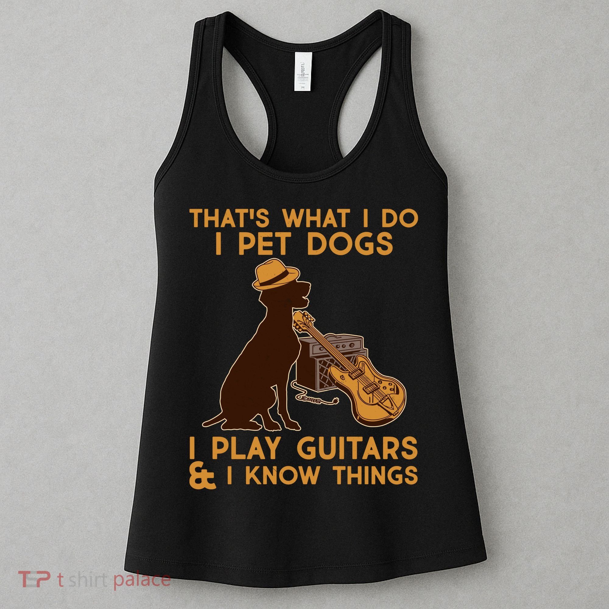 That's What I Do I Pet Dogs I Play Guitars and I Know Things Music  Women's Tank Top