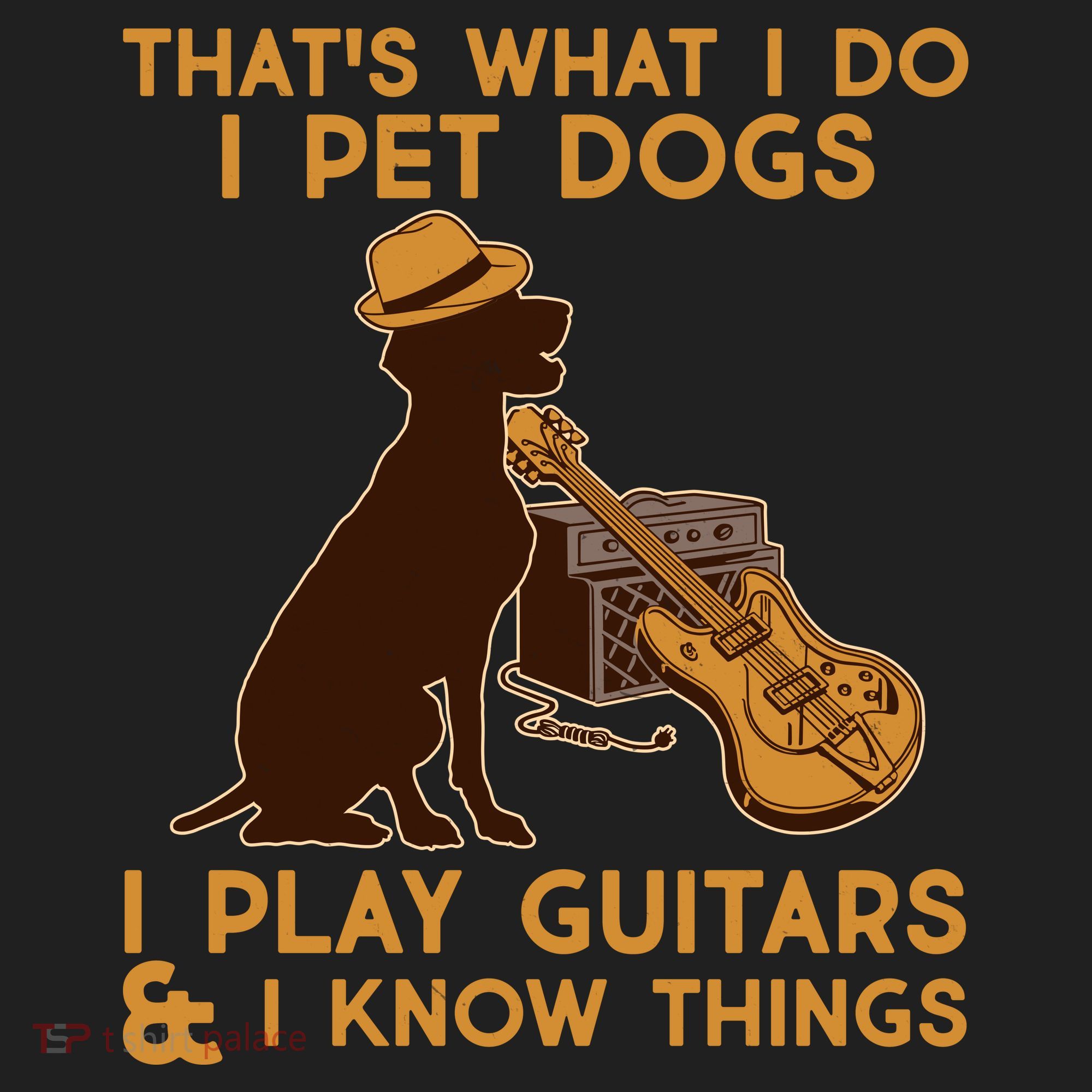 That's What I Do I Pet Dogs I Play Guitars and I Know Things Music  Hat