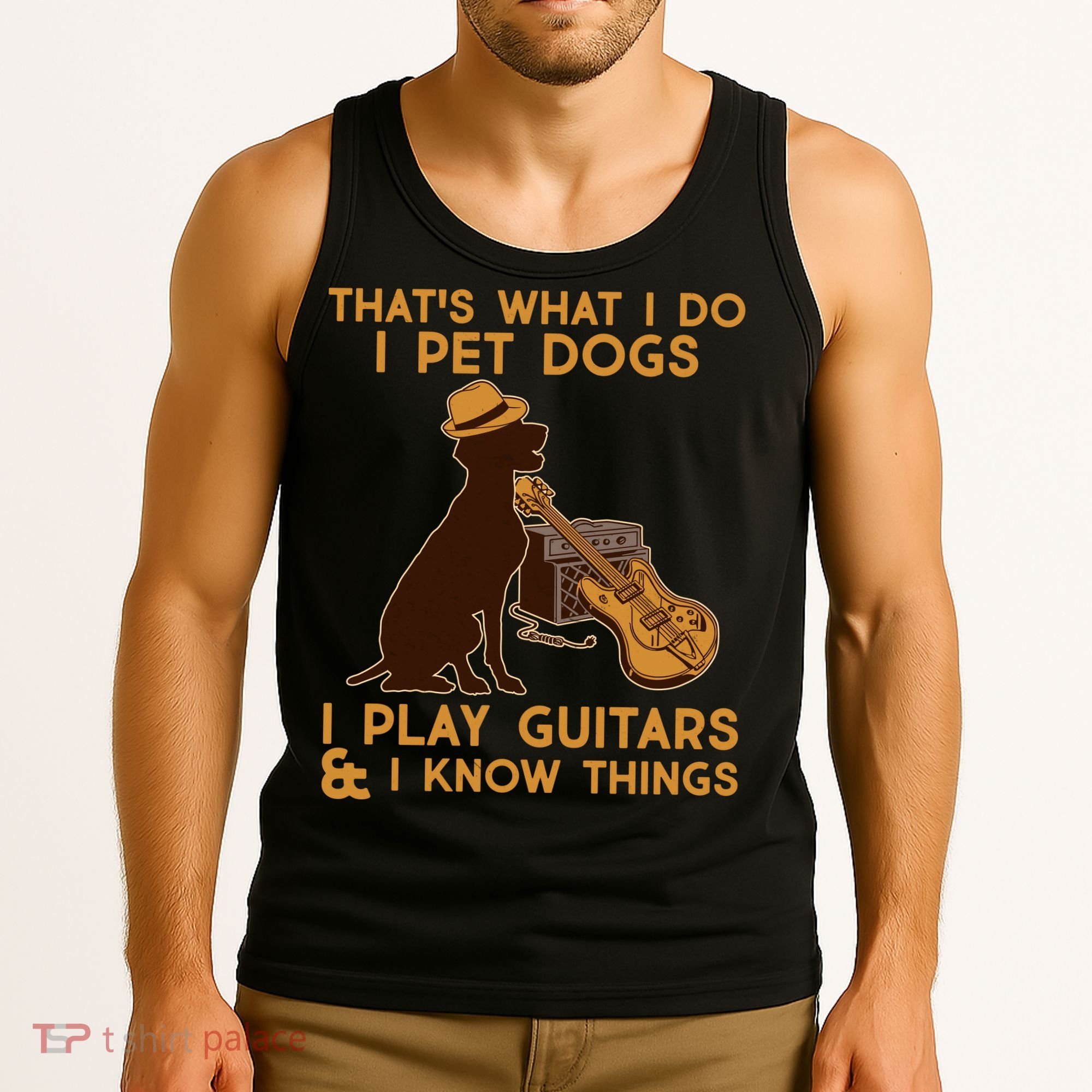 That's What I Do I Pet Dogs I Play Guitars and I Know Things Music  Tank Top
