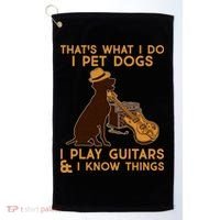 That's What I Do I Pet Dogs I Play Guitars and I Know Things Music  Golf Towel thumb 0