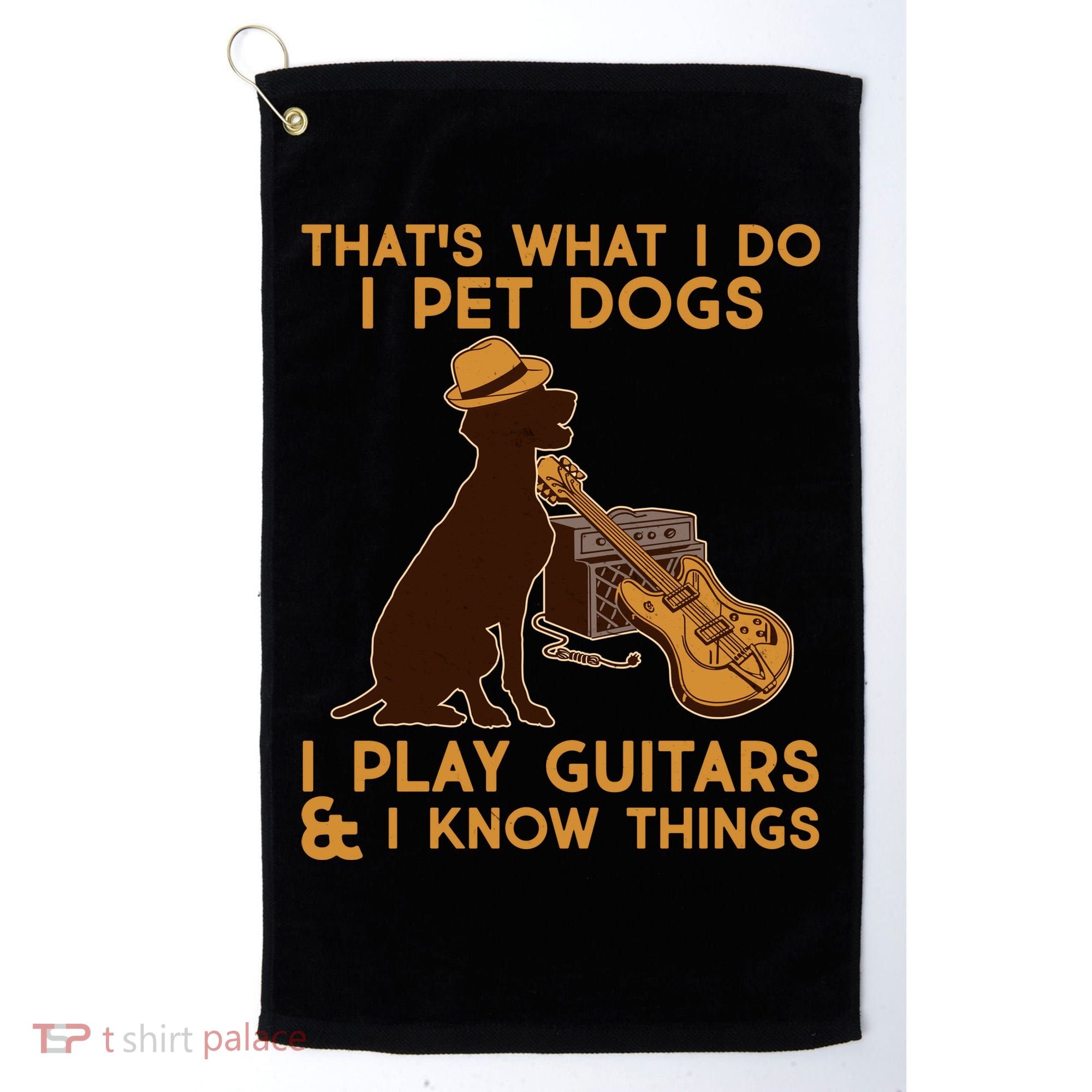 That's What I Do I Pet Dogs I Play Guitars and I Know Things Music  Golf Towel