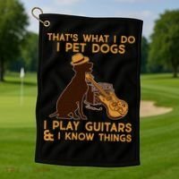 That's What I Do I Pet Dogs I Play Guitars and I Know Things Music  Golf Towel thumb 1