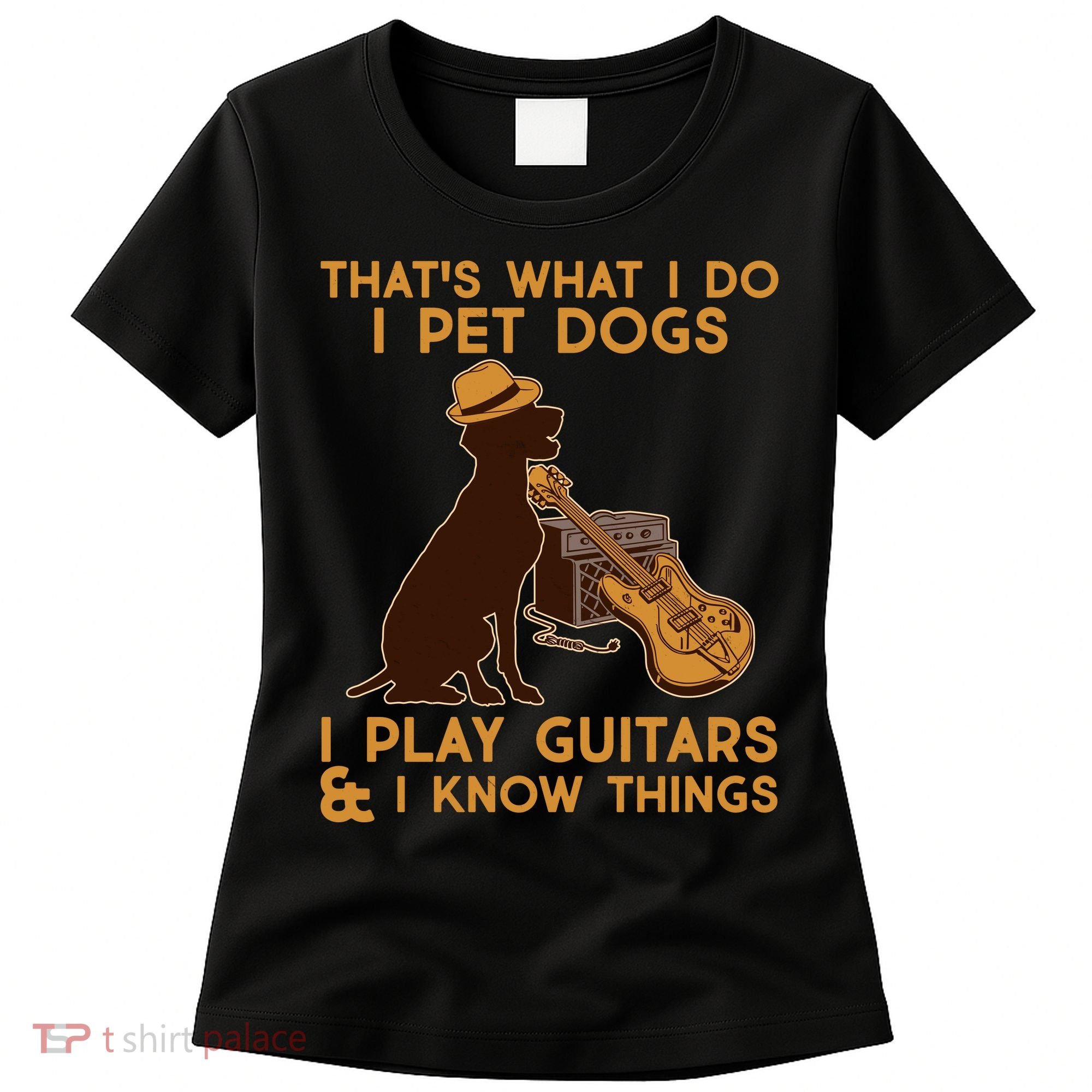 That's What I Do I Pet Dogs I Play Guitars and I Know Things Music  Women's T-Shirt