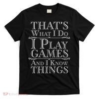 That's What I Do I Play Games And I Know Things T-Shirt thumb 0