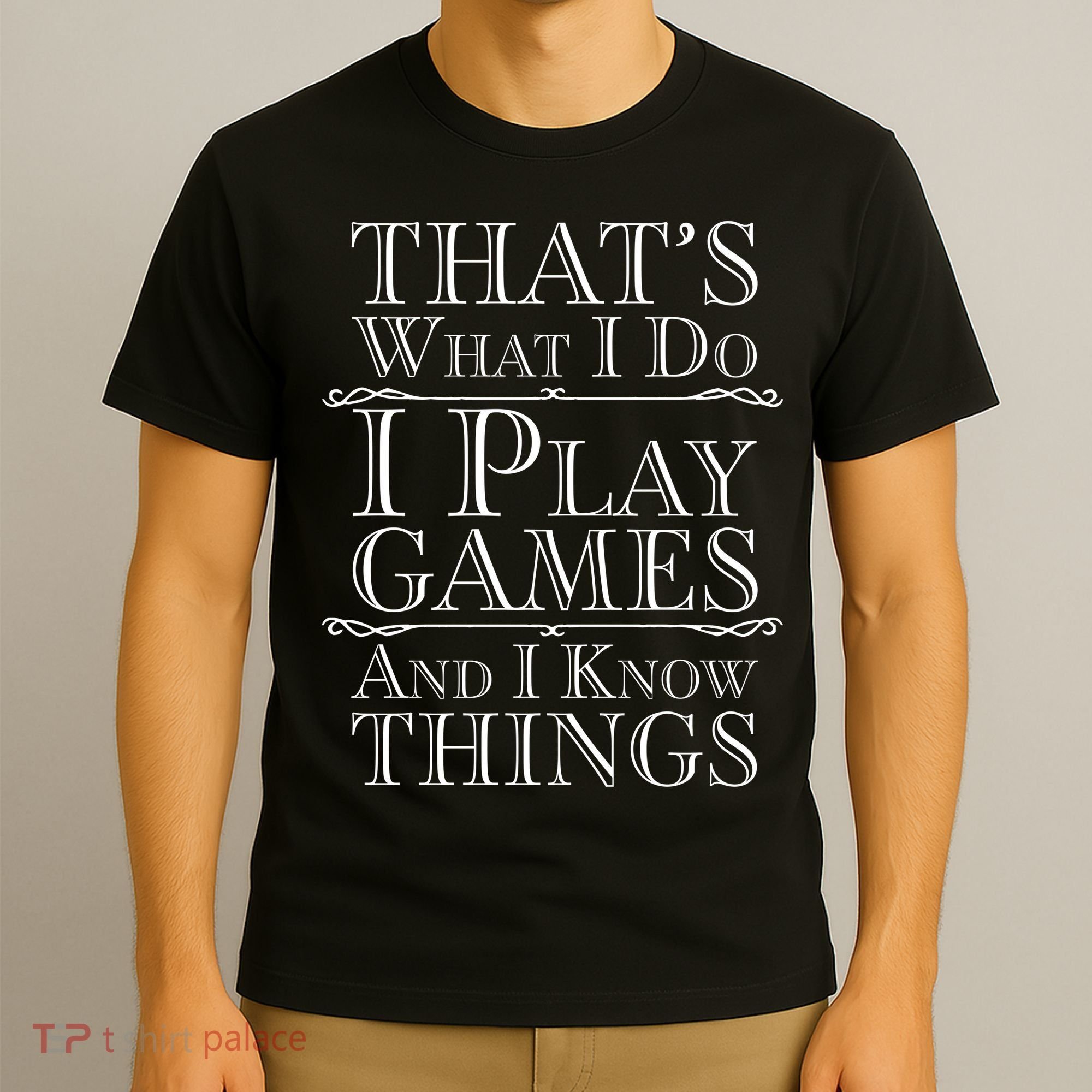That's What I Do I Play Games And I Know Things T-Shirt