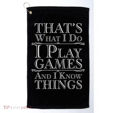 That's What I Do I Play Games And I Know Things Golf Towel