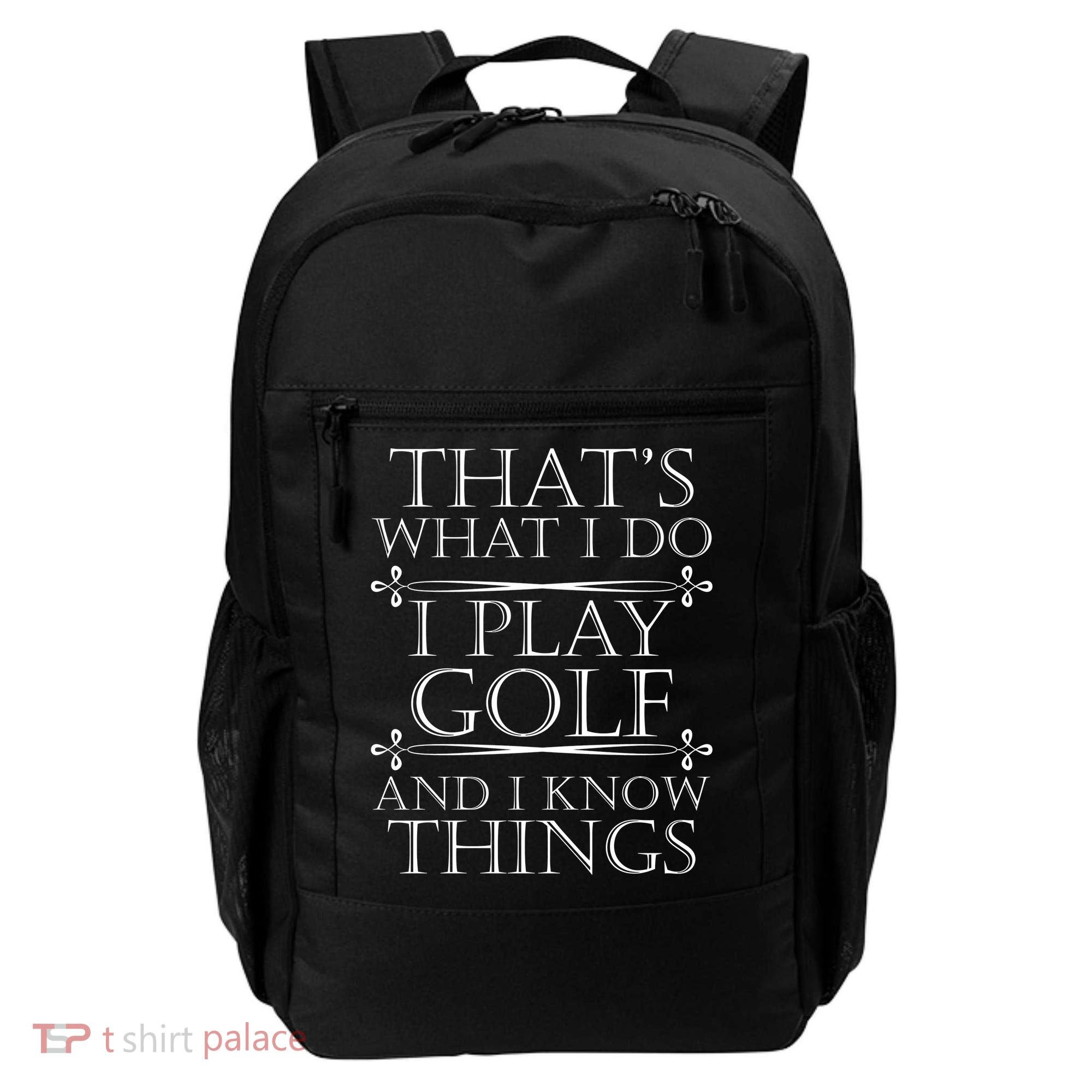 That's What I Do I Play Golf And I Know Things Backpack