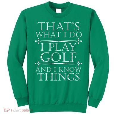 That's What I Do I Play Golf And I Know Things Sweatshirt