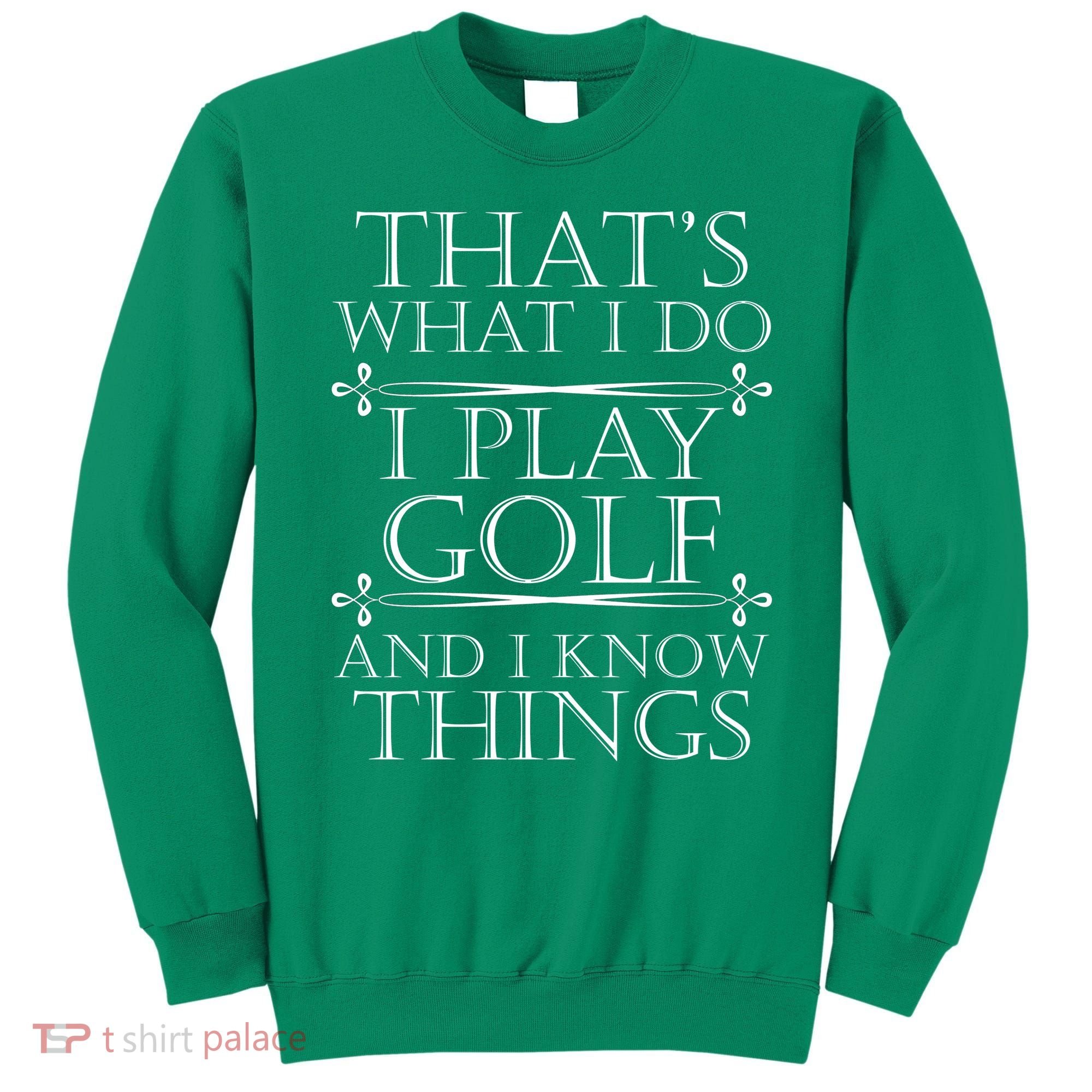 That's What I Do I Play Golf And I Know Things Sweatshirt