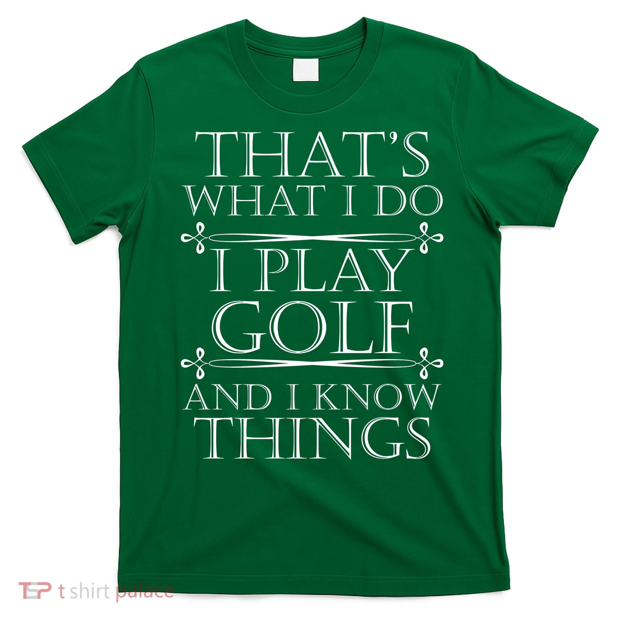 That's What I Do I Play Golf And I Know Things T-Shirt