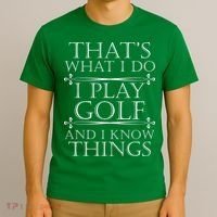 That's What I Do I Play Golf And I Know Things T-Shirt thumb 3