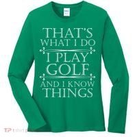 That's What I Do I Play Golf And I Know Things Women's Long Sleeve Shirt thumb 0