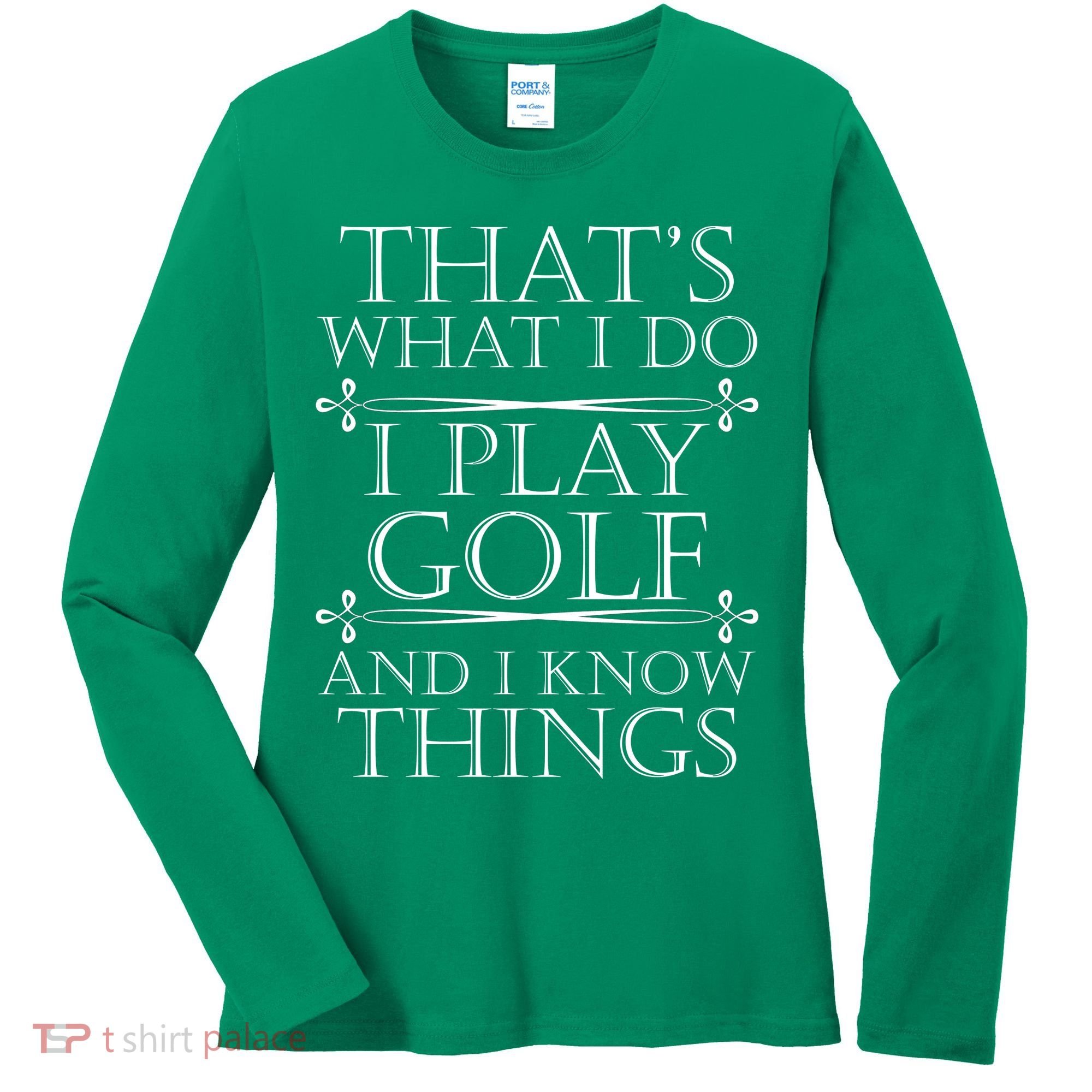 That's What I Do I Play Golf And I Know Things Women's Long Sleeve Shirt