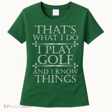 That's What I Do I Play Golf And I Know Things Women's T-Shirt