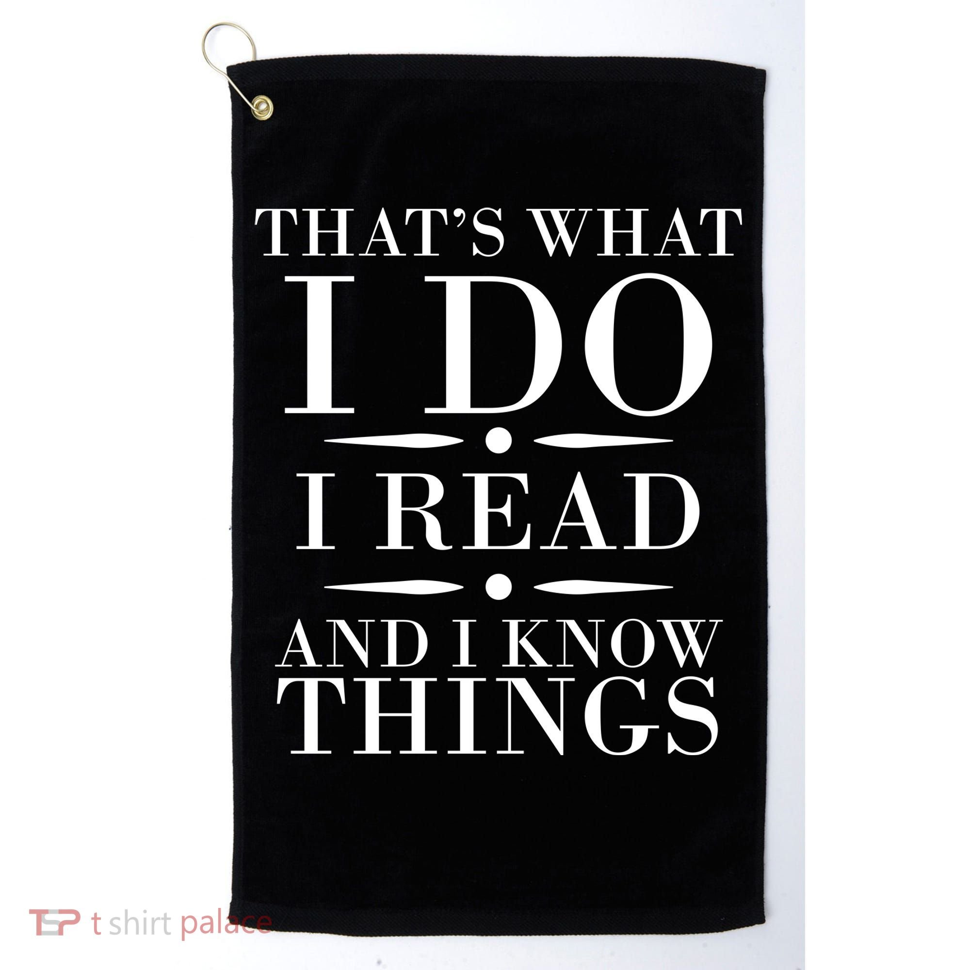 That's What I Do I Read And I Know Things Golf Towel