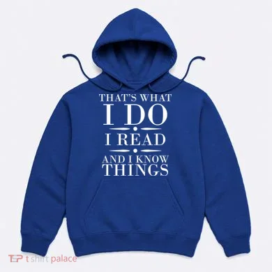 That's What I Do I Read And I Know Things Hoodie