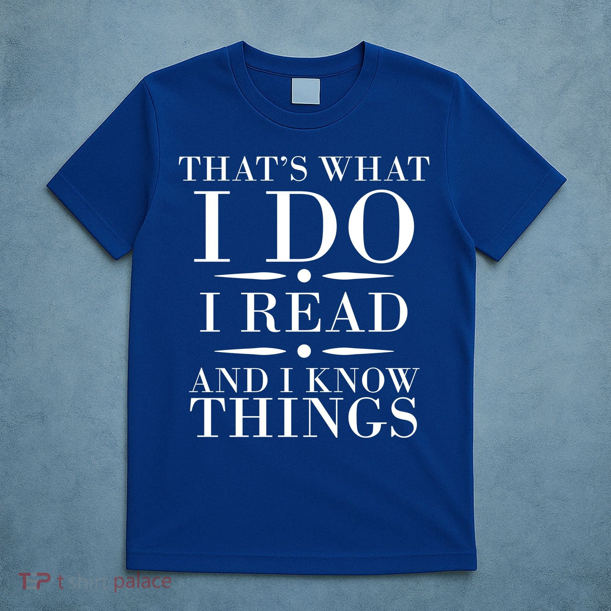 That's What I Do I Read And I Know Things T-Shirt