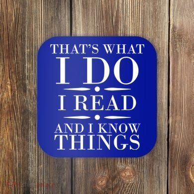 That's What I Do I Read And I Know Things Coaster