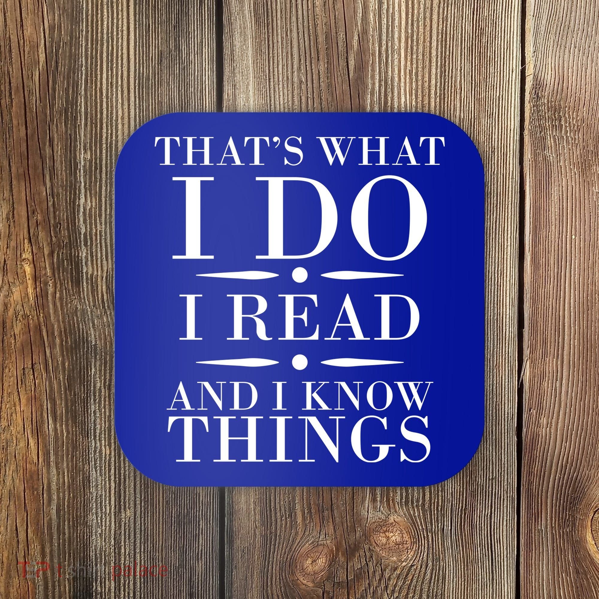 That's What I Do I Read And I Know Things Coaster