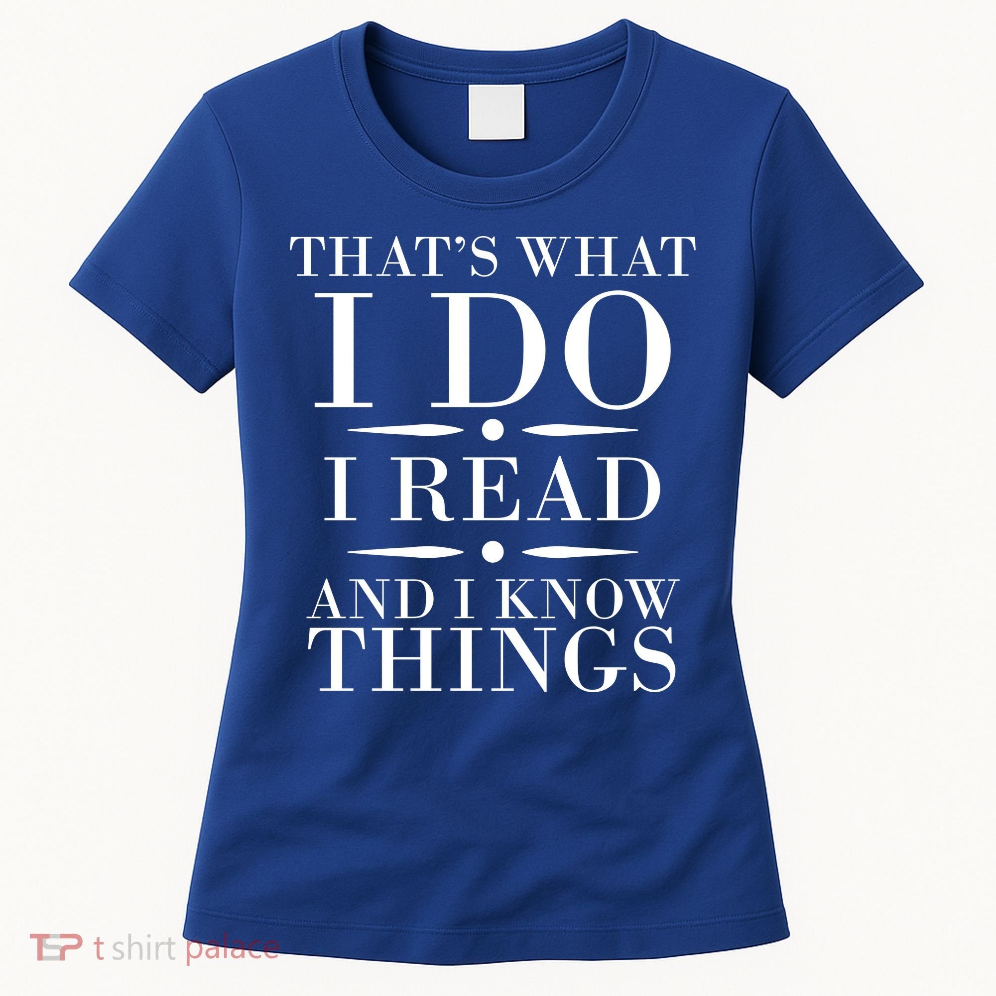 That's What I Do I Read And I Know Things Women's T-Shirt