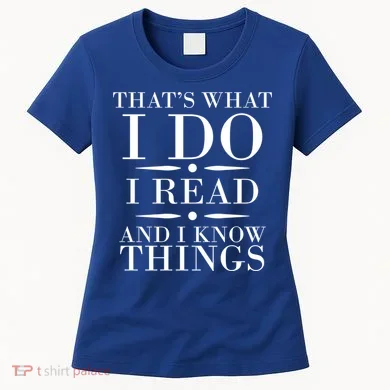 That's What I Do I Read And I Know Things Women's T-Shirt