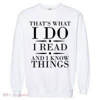 That's What I Do I Read And I Know Things Garment-Dyed Sweatshirt thumb 0