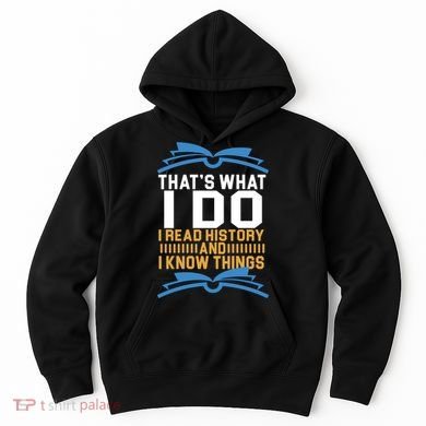 That's What I Do I Read History And I Know Things Hoodie