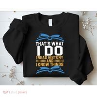 That's What I Do I Read History And I Know Things Sweatshirt thumb 2