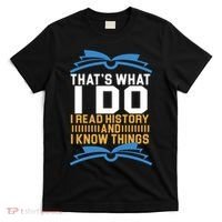 That's What I Do I Read History And I Know Things T-Shirt thumb 0