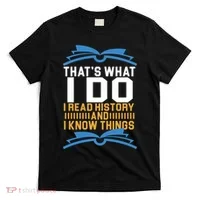 That's What I Do I Read History And I Know Things T-Shirt thumb 0