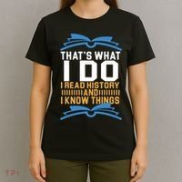 That's What I Do I Read History And I Know Things T-Shirt thumb 4
