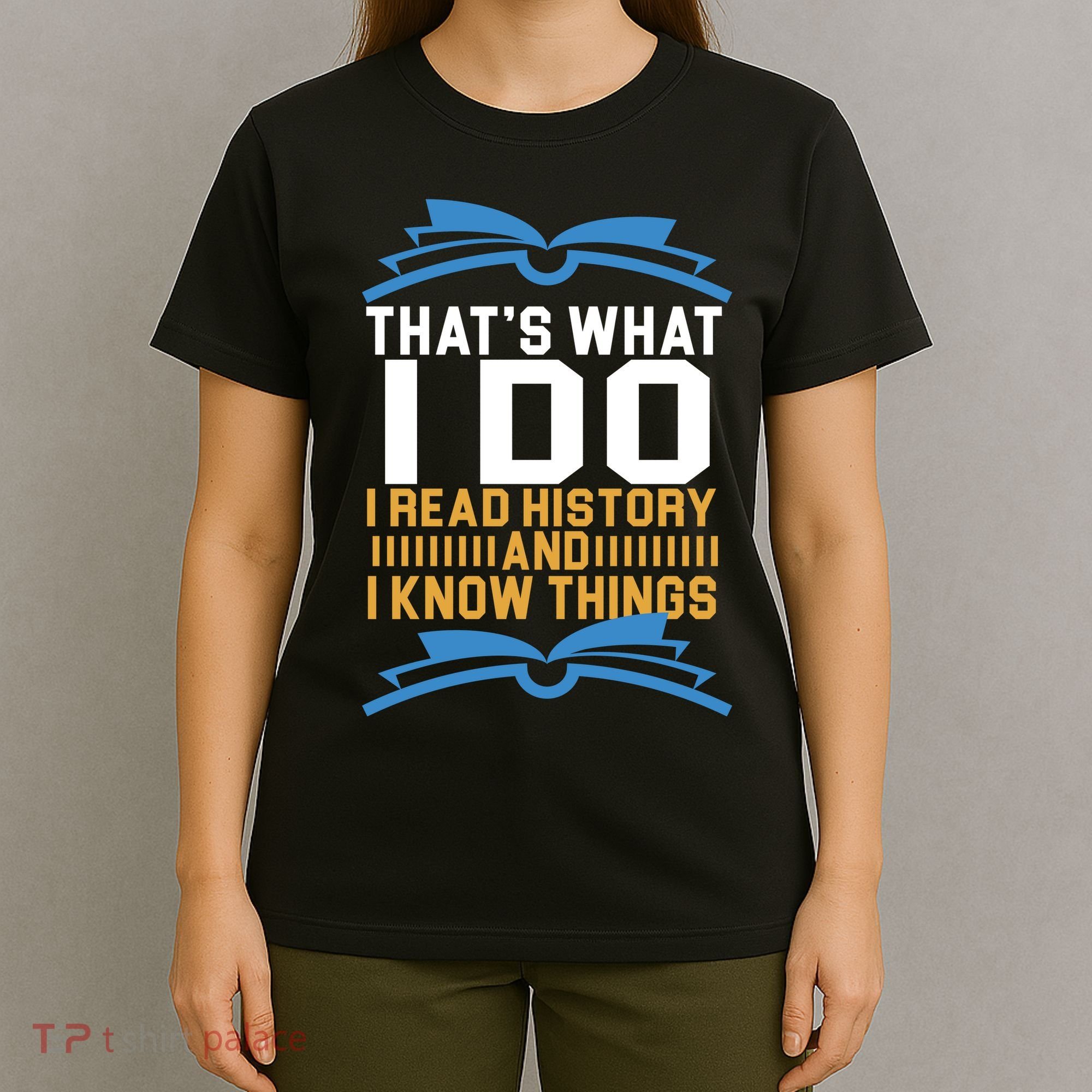 That's What I Do I Read History And I Know Things T-Shirt