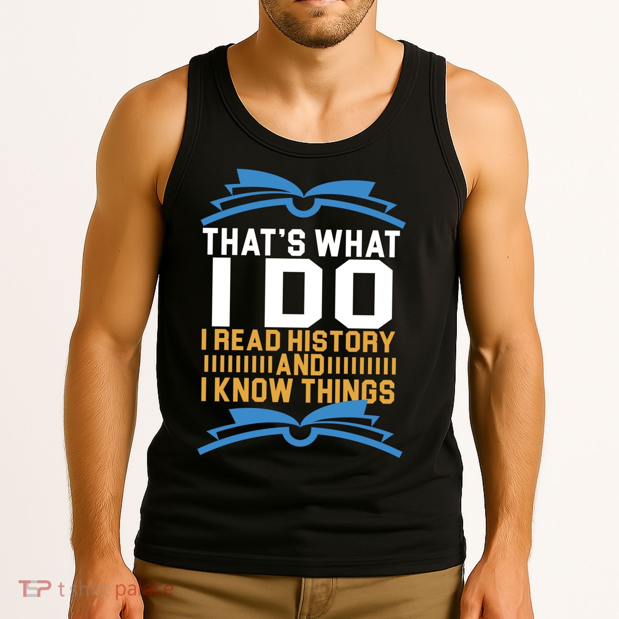 That's What I Do I Read History And I Know Things Tank Top