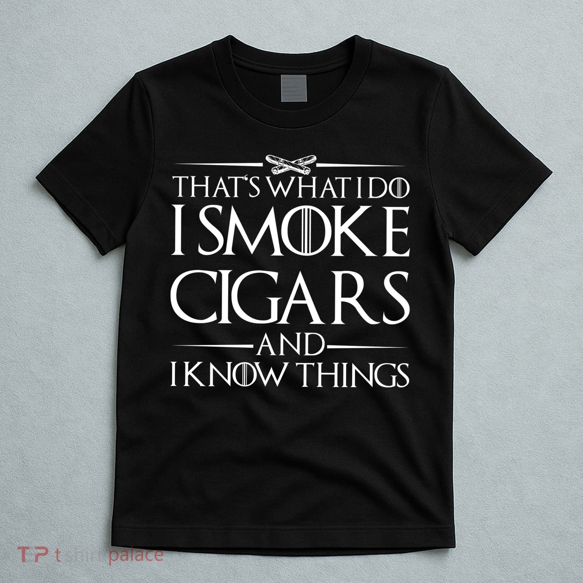 That's What I Do I Smoke Cigars And Know Things T-Shirt