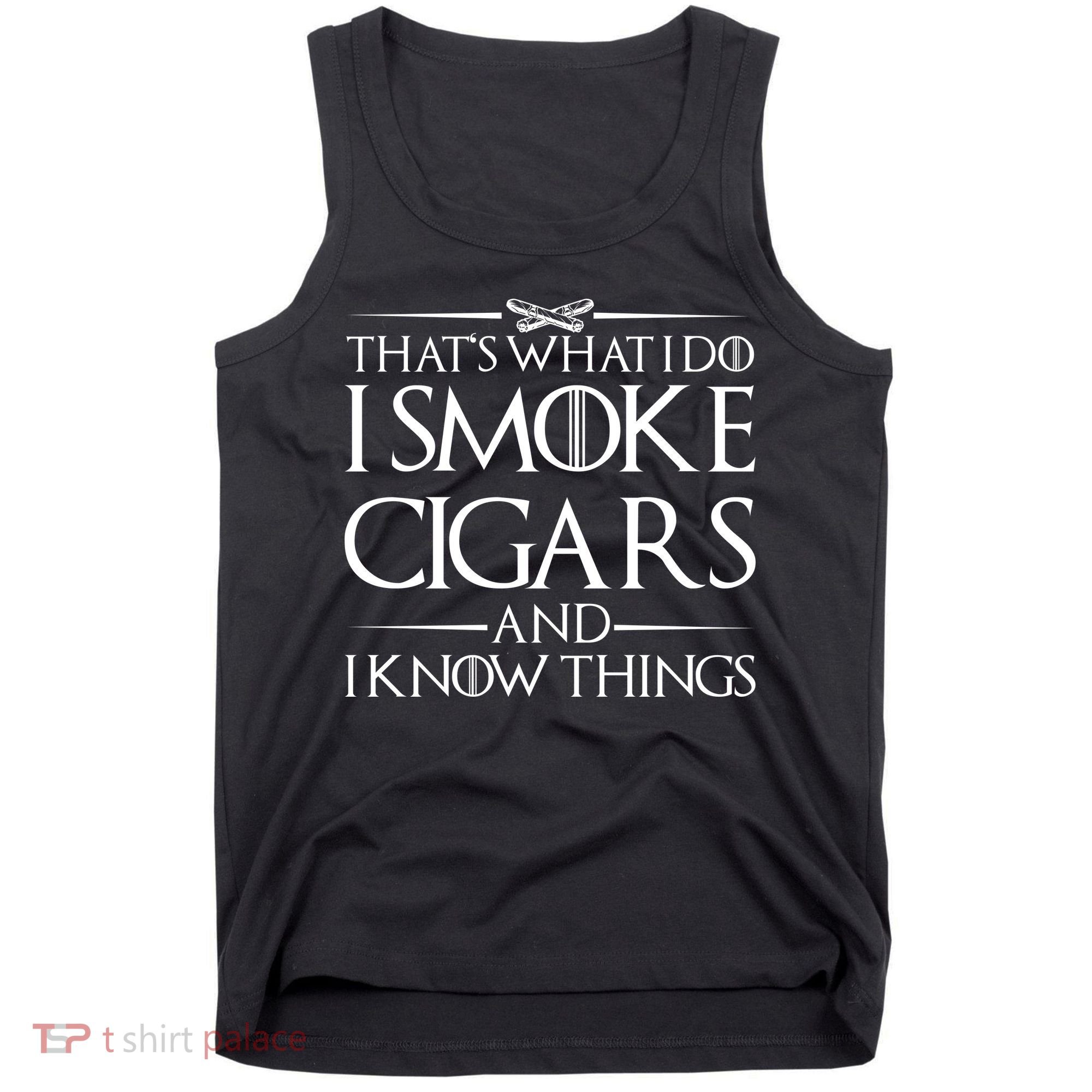 That's What I Do I Smoke Cigars And Know Things Tank Top