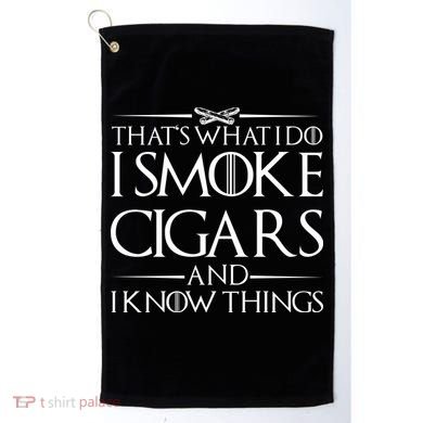 That's What I Do I Smoke Cigars And Know Things Golf Towel