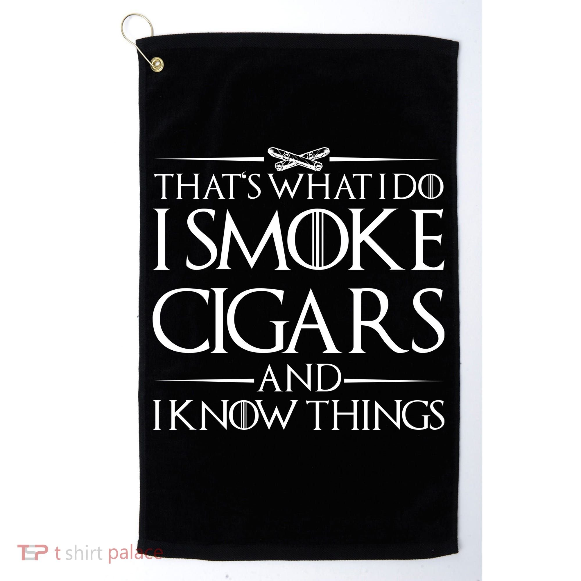 That's What I Do I Smoke Cigars And Know Things Golf Towel