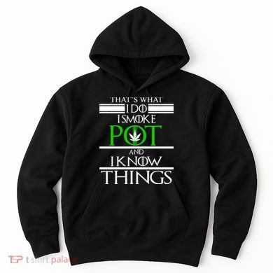 That's What I Do I Smoke Pot And Know Things Hoodie