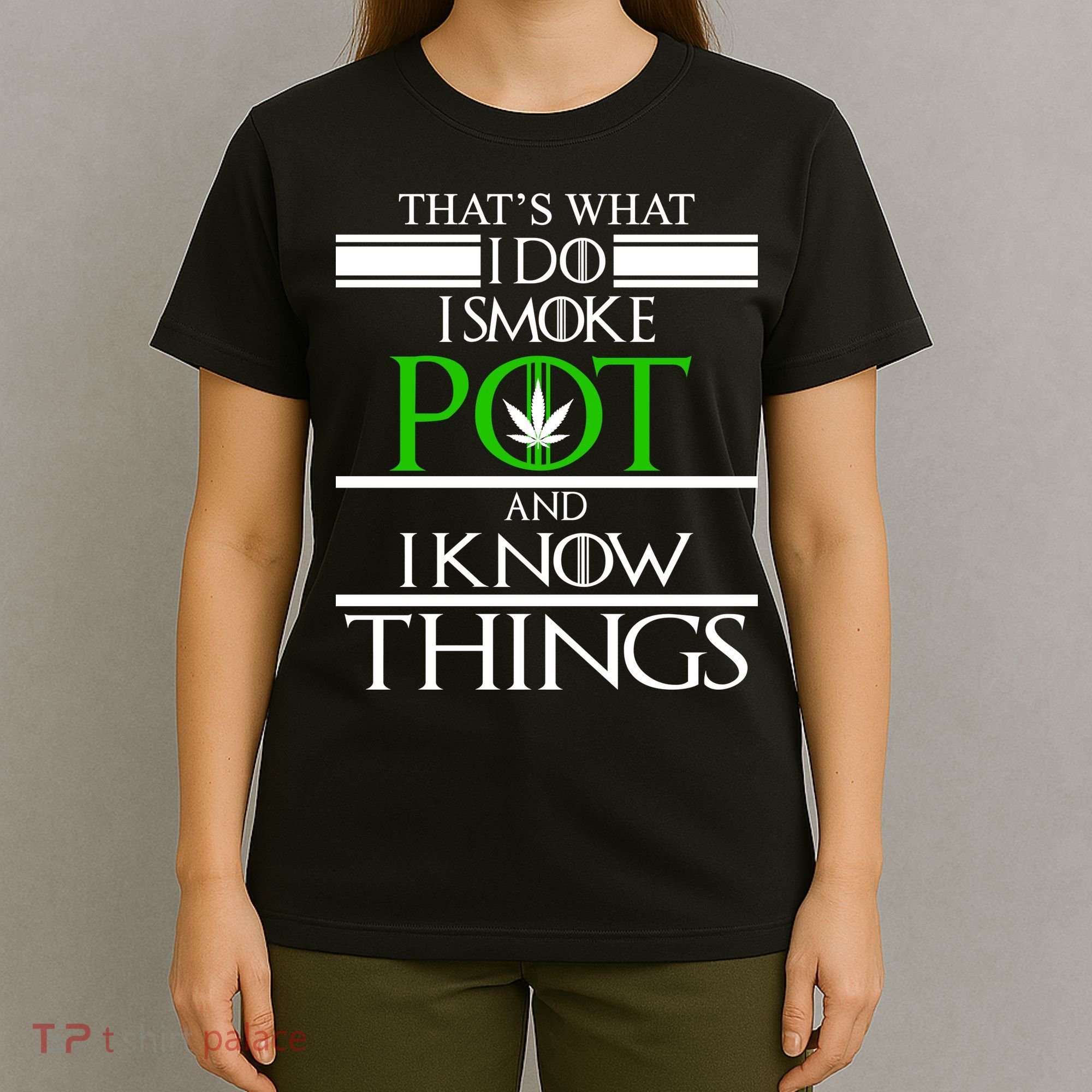 That's What I Do I Smoke Pot And Know Things T-Shirt