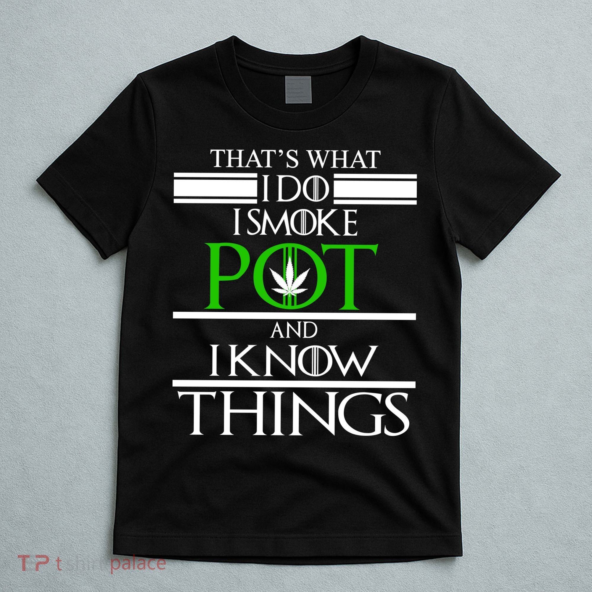 That's What I Do I Smoke Pot And Know Things T-Shirt