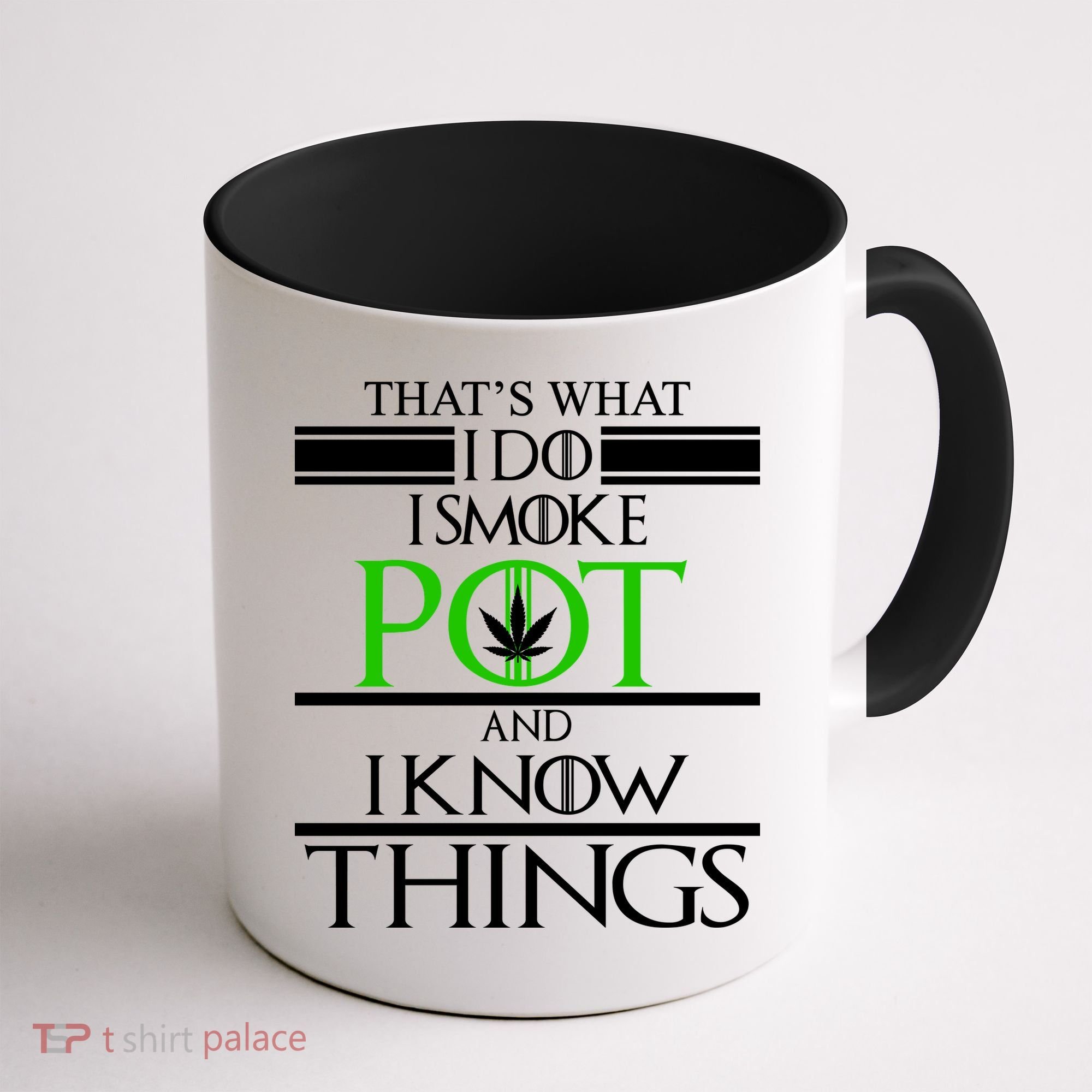 That's What I Do I Smoke Pot And Know Things Coffee Mug