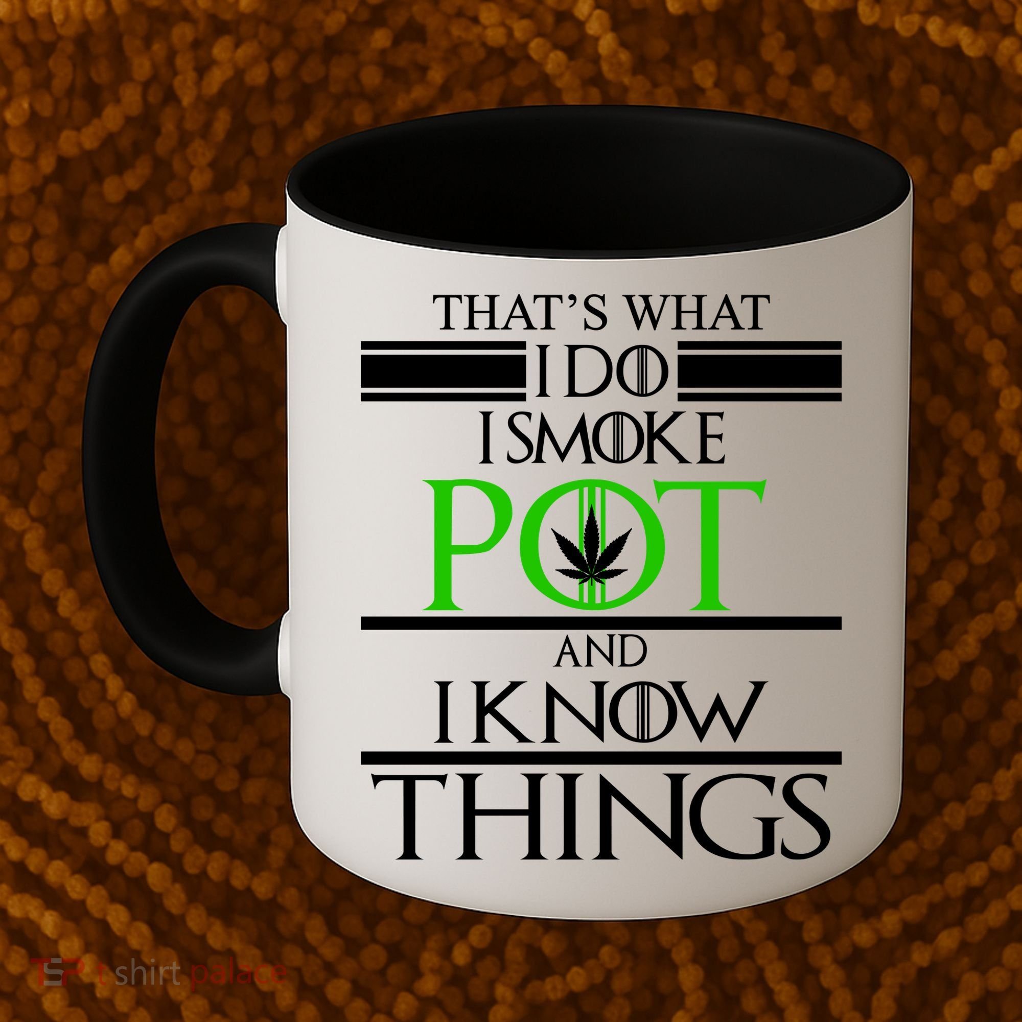 That's What I Do I Smoke Pot And Know Things Coffee Mug