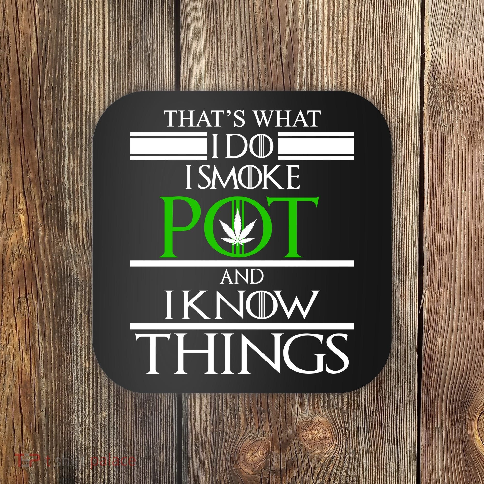 That's What I Do I Smoke Pot And Know Things Coaster