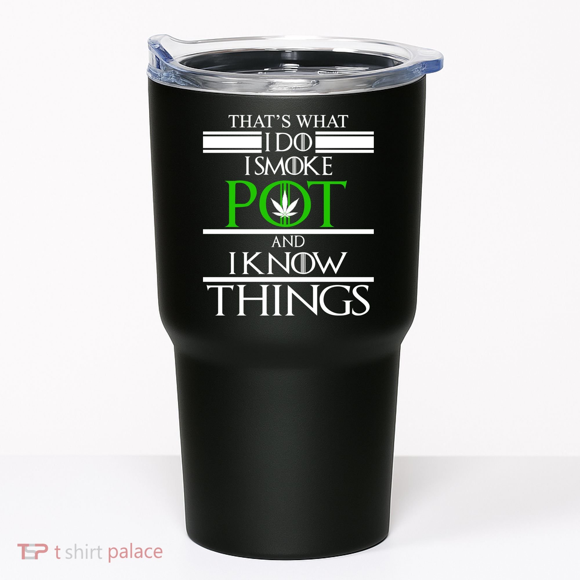 That's What I Do I Smoke Pot And Know Things Tumbler
