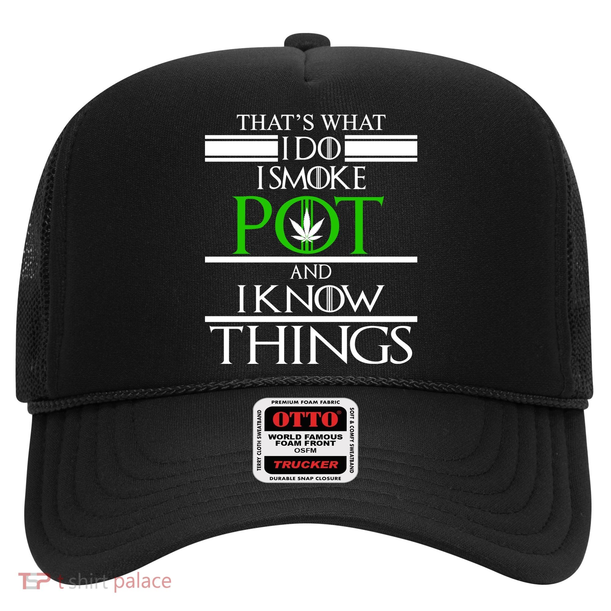 That's What I Do I Smoke Pot And Know Things Hat