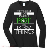 That's What I Do I Smoke Pot And Know Things Women's Long Sleeve Shirt thumb 0