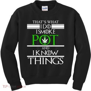 That's What I Do I Smoke Pot And Know Things Kids Sweatshirt