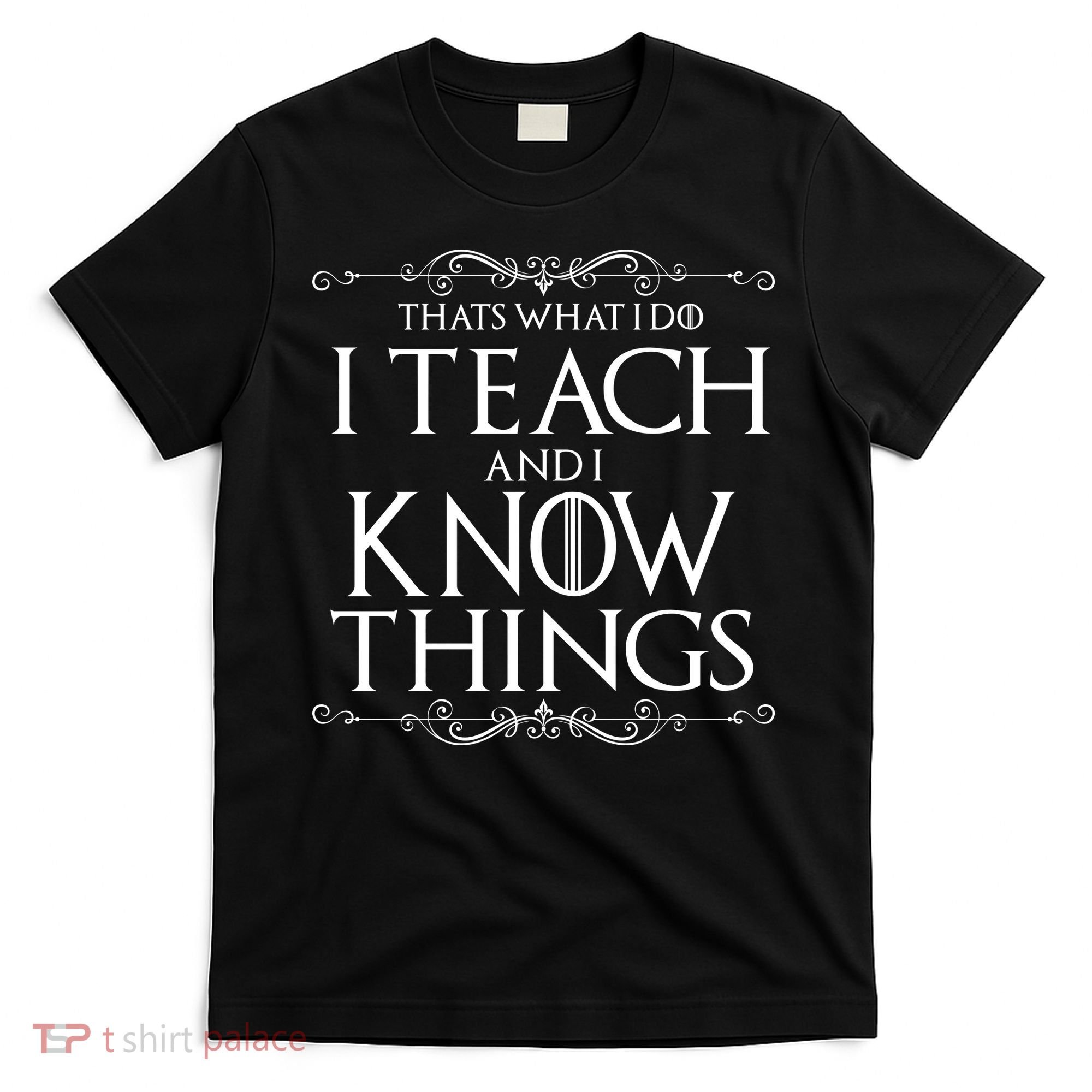 Thats What I Do I Teach And I Know Things T-Shirt