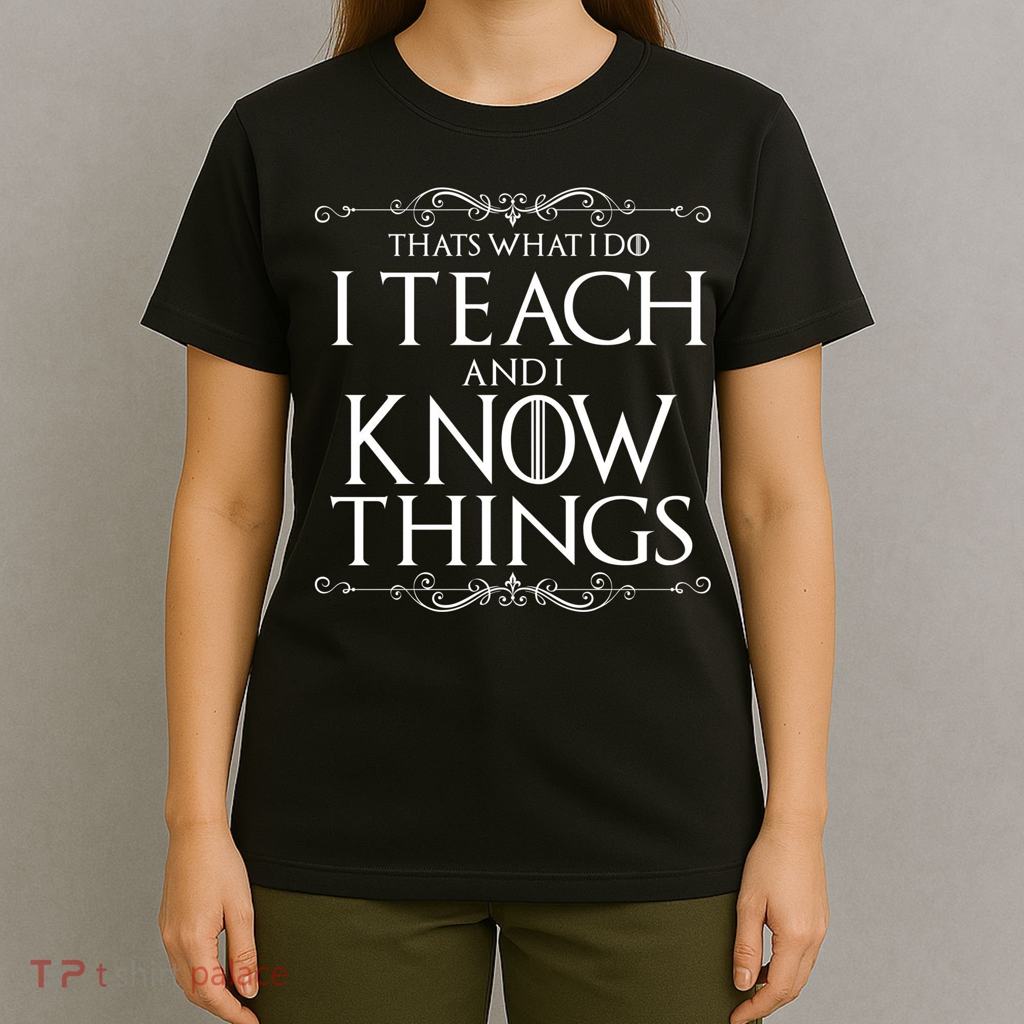 Thats What I Do I Teach And I Know Things T-Shirt